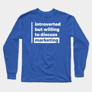 Introverted but willing to discuss marketing (Pure White Design) Long Sleeve T-Shirt